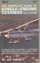 The Complete Guide to Single-Engine Cessnas By Joe Christy