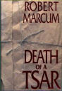 Death of a Tsar by Robert Marcum